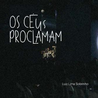 Os Céus Proclamam (Ao Vivo) by Luiz Lima Sobrinho