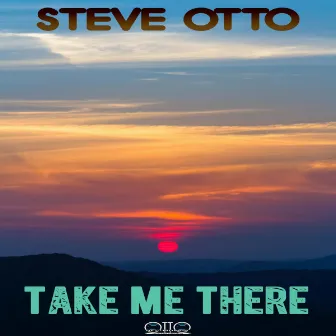 Take Me There by Steve Otto