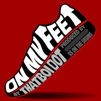 On My Feet by ThatBoi Dot