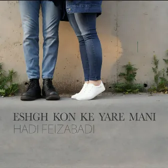 Eshgh Kon Ke Yare Mani by Hadi Feizabadi