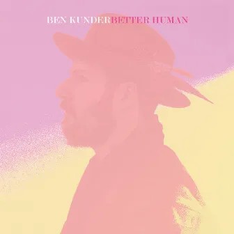 Better Human by Ben Kunder