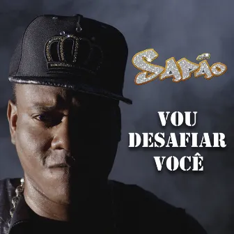 Vou Desafiar Você by Mc Sapao