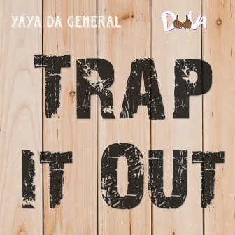 Trap It Out by Yaya Da General