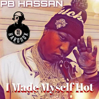 I Made Myself Hot by PB Hassan