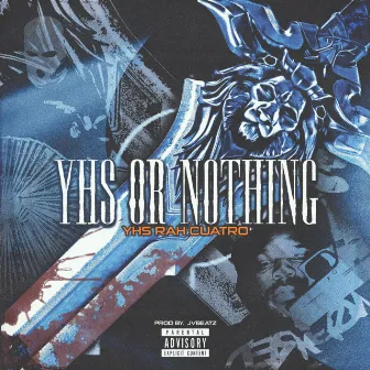 YHS Or Nothing by YHS RaH Cuatro