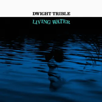 Living Water by Dwight Trible