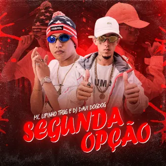 Segunda Opção by MC Lipinho Thug