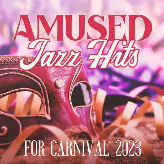 Amused Jazz Hits For Carnival 2023 by Ibiza Jazz Café