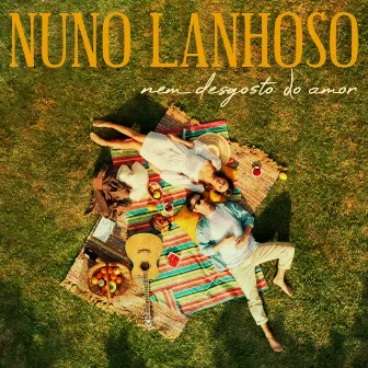 Nem Desgosto Do Amor by Nuno Lanhoso