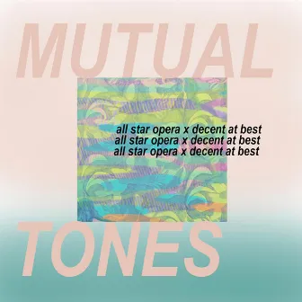 Mutual Tones by Decent at Best