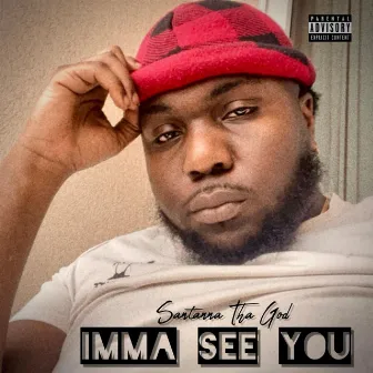 Imma see you by Santanna Tha God