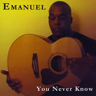 You Never Know by Emanuel