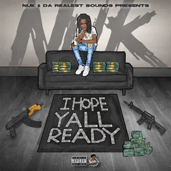 I Hope Y'all Ready by Nuk