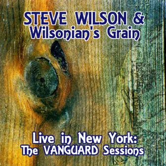 Live in New York: The Vanguard Sessions by Steve Wilson