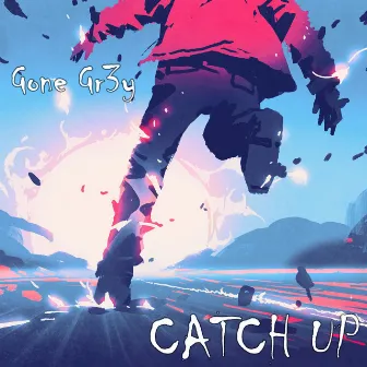 Catch Up by Gone Gr3y