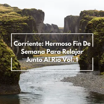 Corriente: Hermoso Fin De Semana Para Relajar Junto Al Río Vol. 1 by Relájate