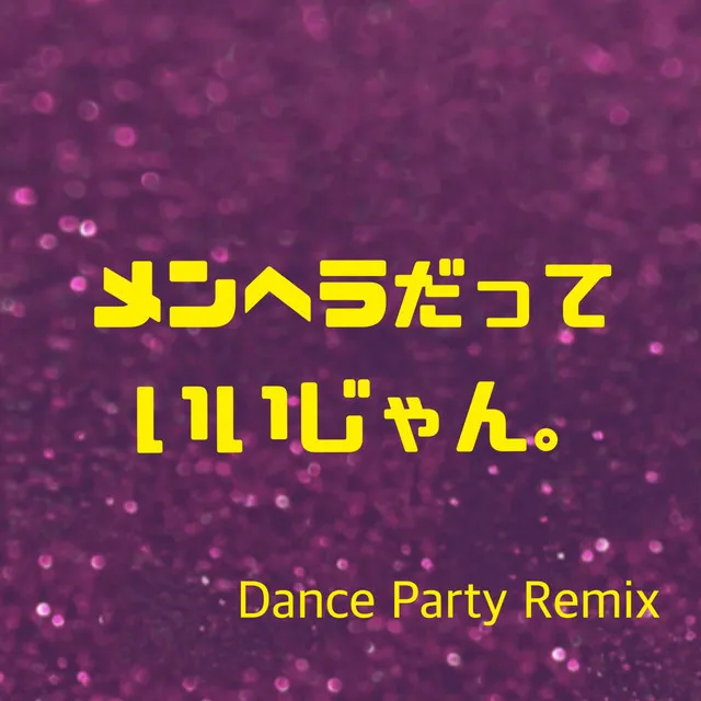 I think menhera is fine - Dance Party Remix