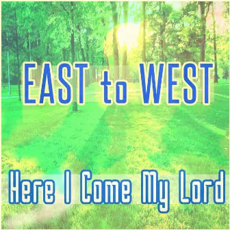 Here I Come My Lord by East To West