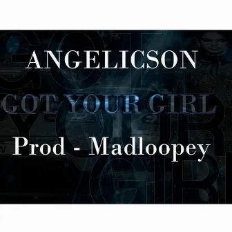 Got Your Girl by Angelicson