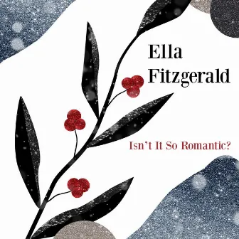 Isn't It So Romantic? by Ella Fitzgerald and Her Famous Orchestra