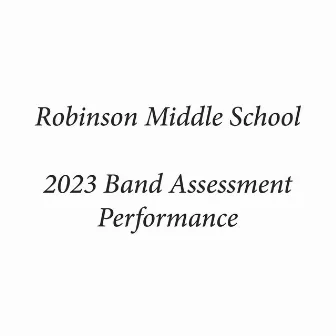 Robinson Middle School 2023 Band Assessment Performance (Live) by Judy Einuis