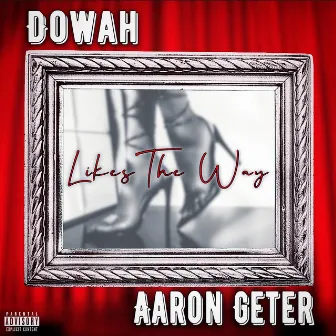 Likes The Way by Aaron Geter