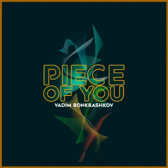 Piece Of You by Vadim Bonkrashkov