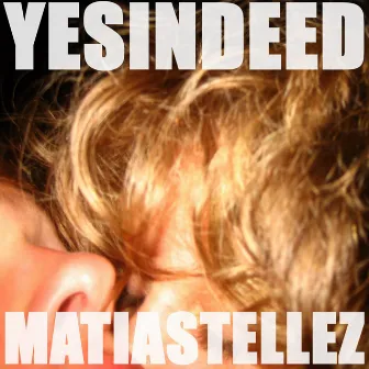 Yes Indeed by Matias Tellez