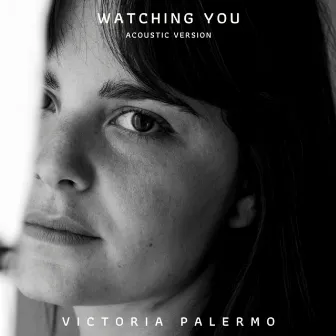 Watching You (Acoustic Version) by Victoria Palermo