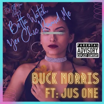 Betta Watch Yer Chic Round Me by Buck Norris