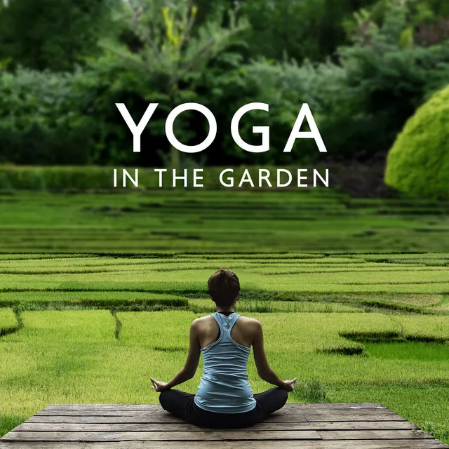 Yoga In The Garden: Modern Yoga Music & Sounds Of Nature For A Peaceful Ambience