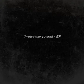 throwaway yo soul by Kaiiisolate