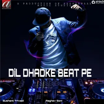 Dil Dhadke Beat Pe by Sushant Trivedi