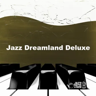 Jazz Dreamland Deluxe by Jazz for Tea and Coffee