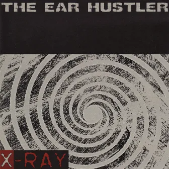 THE EAR HUSTLER by Xray