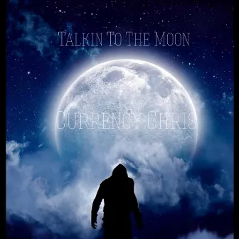 Talkin To The Moon by Currency Chris