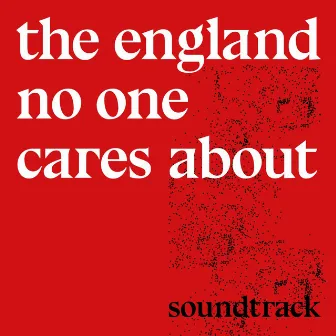 The England No One Cares About (Soundtrack) by Context