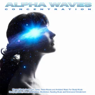 Alpha Waves Concentration: Binaural Beats, Isochronic Tones. Theta Waves and Ambient Music For Study Music, Studying Music, Focus, Mindfulness, Meditation, Reading Music and Brainwave Entrainment by Unknown Artist