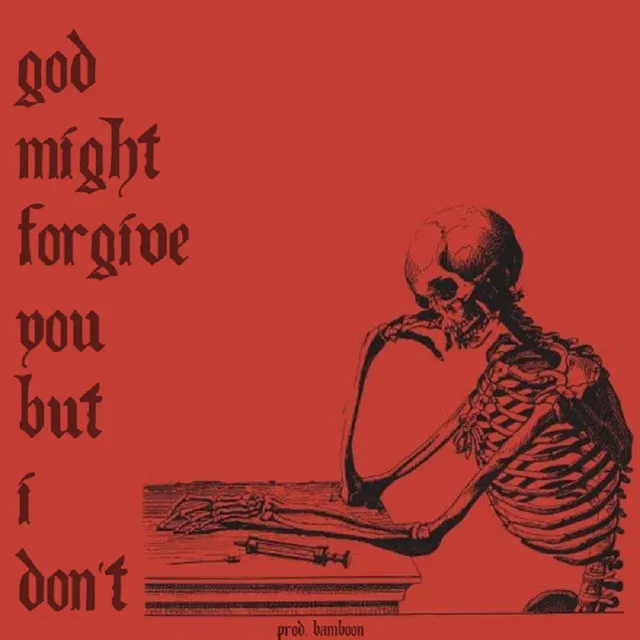 God Might Forgive You but I Don't