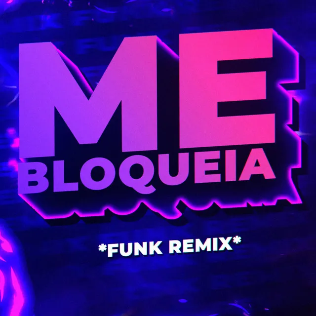 Me Bloqueia (Funk Remix)