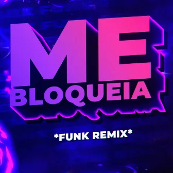 Me Bloqueia (Funk Remix) by DJ CARLOS MT