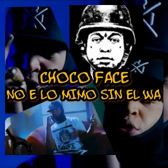 No e Lo Mimo Sin el Wa by Choco Face