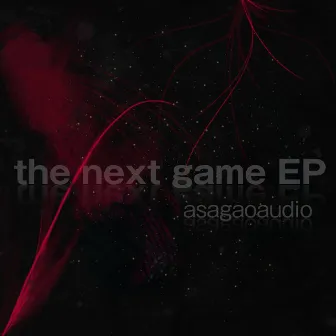 the next game EP by Asagaoaudio