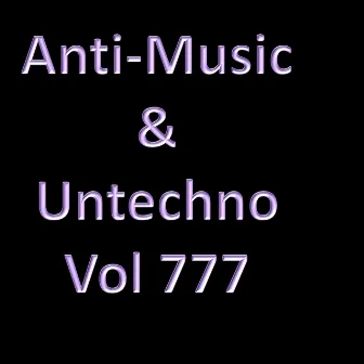 Anti-Music & Untechno Vol 777 (Strange Electronic Experiments blending Darkwave, Industrial, Chaos, Ambient, Classical and Celtic Influences) by Darkwave Jesus