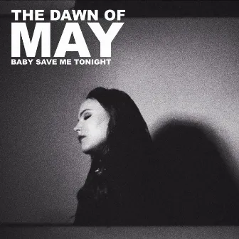 Baby Save Me Tonight by The Dawn of MAY