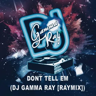 Don't Tell Em (Raymix) by DJ Gamma Ray