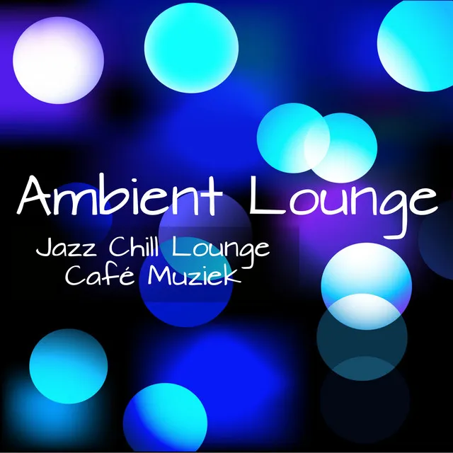 Ambient Lounge - Jazz Chill Lounge Café Muziek voor Mentale Training Oefeningen Chakra Reiniging en Sensuele Nacht