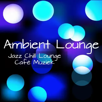 Ambient Lounge - Jazz Chill Lounge Café Muziek voor Mentale Training Oefeningen Chakra Reiniging en Sensuele Nacht by Café du Soleil