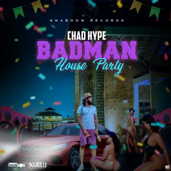 Badman House Party by Chad Hype