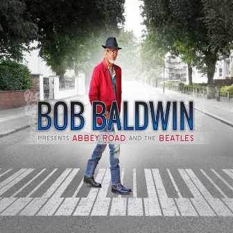 Bob Baldwin Presents: Abbey Road and The Beatles by Bob Baldwin